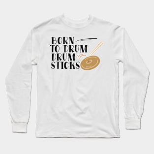 Born To Drum Drumsticks Long Sleeve T-Shirt